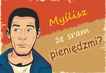 Magnes PM 0131 Myślisz że sram pieniędzmi?