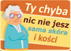 Magnes PM 0112 Ty chyba nic nie jesz sama skóra i kości