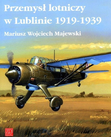 The aviation industry in Lublin 1919-1939- Mariusz Wojciech Majewski