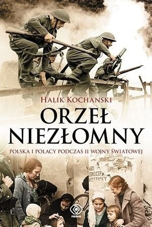 UNLIMITED EAGLE POLAND AND POLES DURING WORLD WAR II- Halik Kochanski